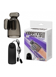 Дымчатая насадка-мастурбатор с вибрацией Vibrating Crystal Cap III - Baile - в Ельце купить с доставкой
