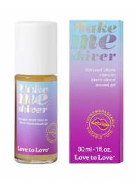 Возбуждающий гель для пениса Make Me Shiver - 30 мл. - Love to Love - купить с доставкой в Ельце